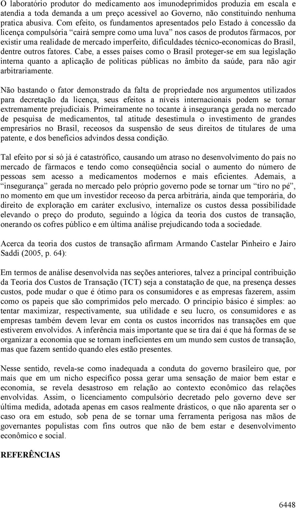 dificuldades técnico-economicas do Brasil, dentre outros fatores.