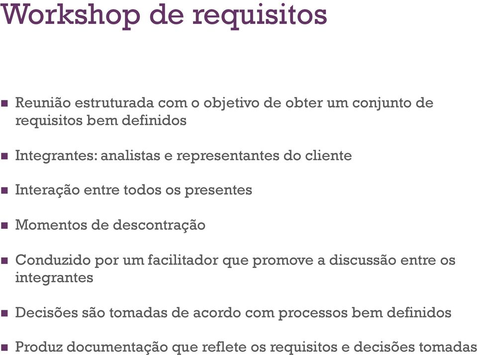 Momentos de descontração n Conduzido por um facilitador que promove a discussão entre os integrantes n