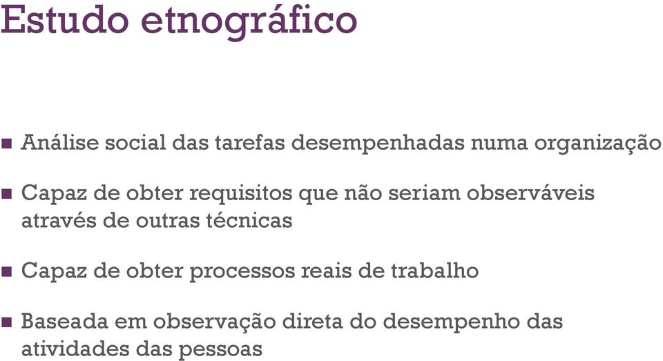 através de outras técnicas n Capaz de obter processos reais de