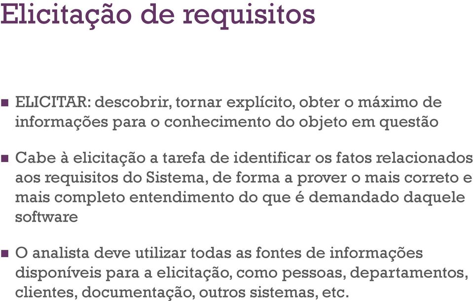 prover o mais correto e mais completo entendimento do que é demandado daquele software n O analista deve utilizar todas as