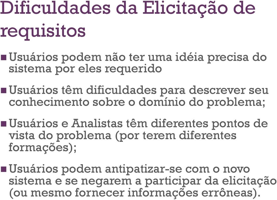 e Analistas têm diferentes pontos de vista do problema (por terem diferentes formações); n Usuários podem