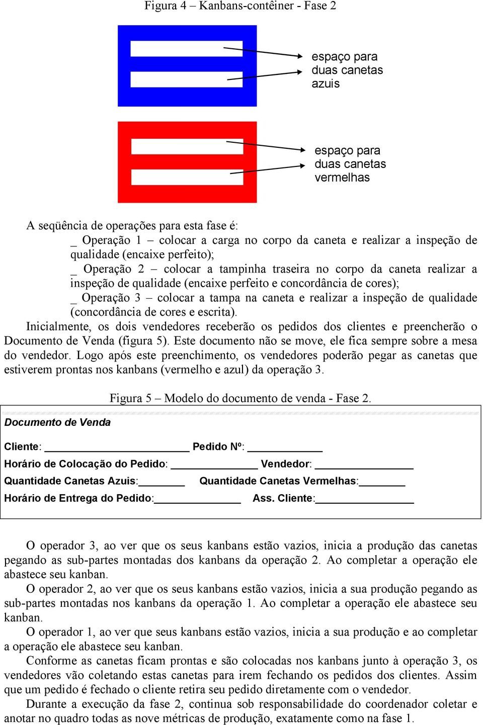 Operação 3 colocar a tampa na caneta e realizar a inspeção de qualidade (concordância de cores e escrita).