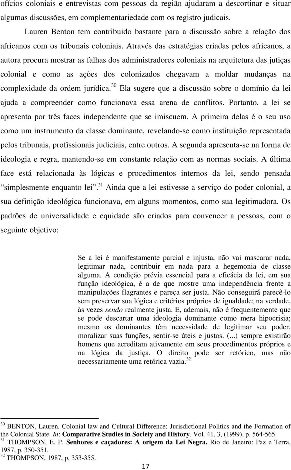 Através das estratégias criadas pelos africanos, a autora procura mostrar as falhas dos administradores coloniais na arquitetura das jutiças colonial e como as ações dos colonizados chegavam a moldar