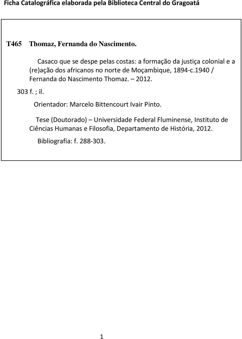 1894-c.1940 / Fernanda do Nascimento Thomaz. 2012. 303 f. ; il. Orientador: Marcelo Bittencourt Ivair Pinto.