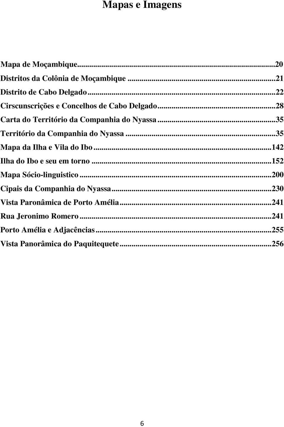 .. 35 Território da Companhia do Nyassa... 35 Mapa da Ilha e Vila do Ibo... 142 Ilha do Ibo e seu em torno.