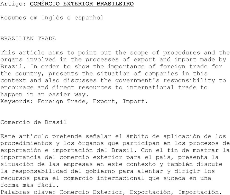 In order to show the importance of foreign trade for the country, presents the situation of companies in this context and also discusses the government's responsibility to encourage and direct