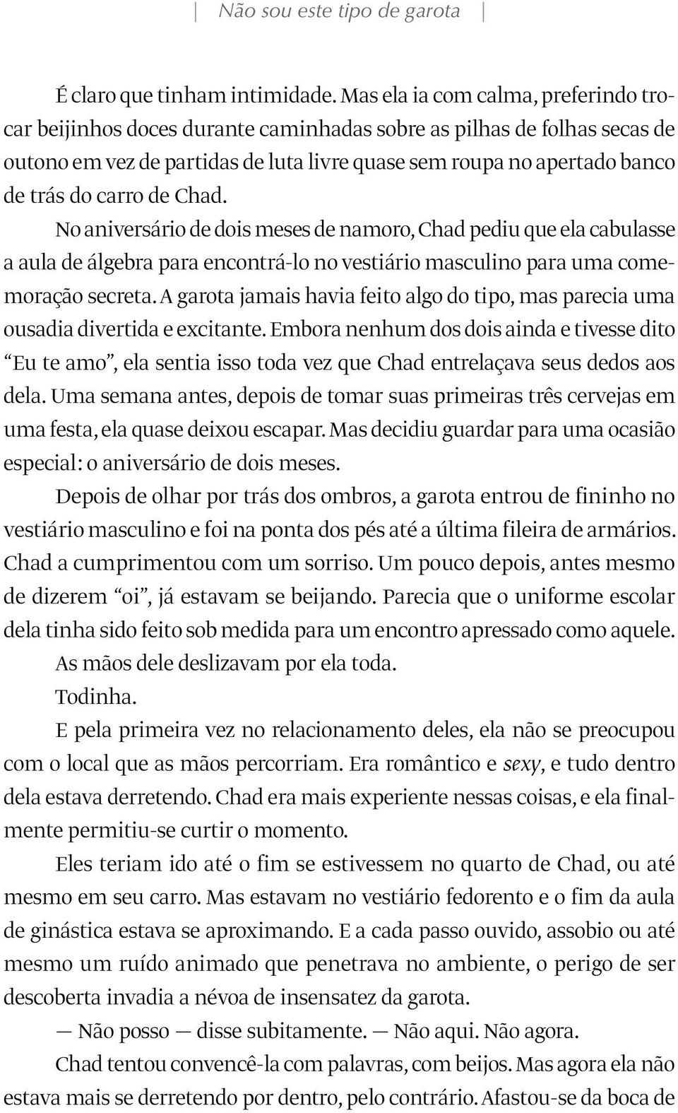 carro de Chad. No aniversário de dois meses de namoro, Chad pediu que ela cabulasse a aula de álgebra para encontrá-lo no vestiário masculino para uma comemoração secreta.