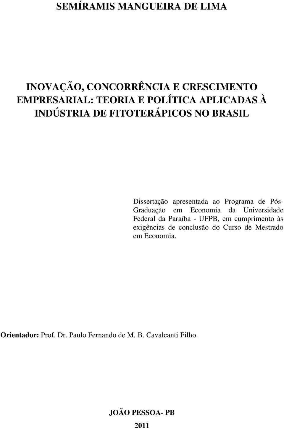 em Economia da Universidade Federal da Paraíba - UFPB, em cumprimento às exigências de conclusão do