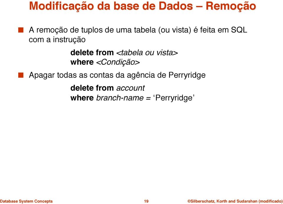 instrução" " "delete from <tabela ou vista>"!!where <Condição>!