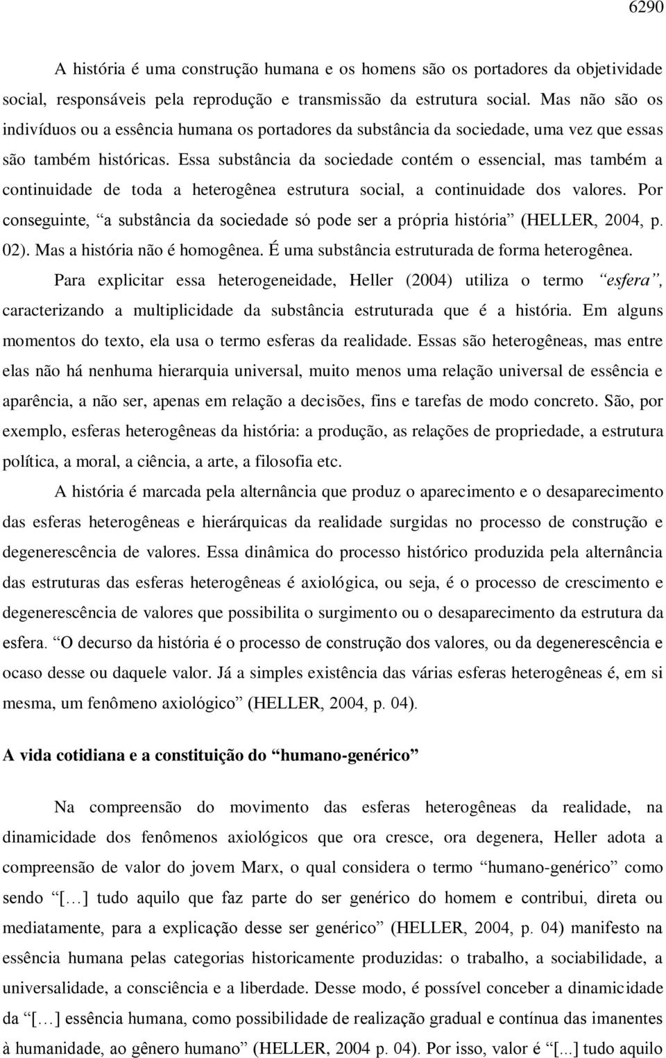 Essa substância da sociedade contém o essencial, mas também a continuidade de toda a heterogênea estrutura social, a continuidade dos valores.