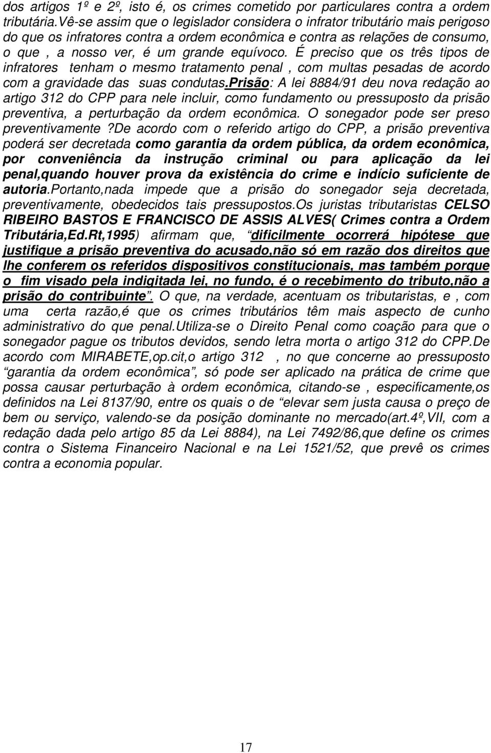 É preciso que os três tipos de infratores tenham o mesmo tratamento penal, com multas pesadas de acordo com a gravidade das suas condutas.