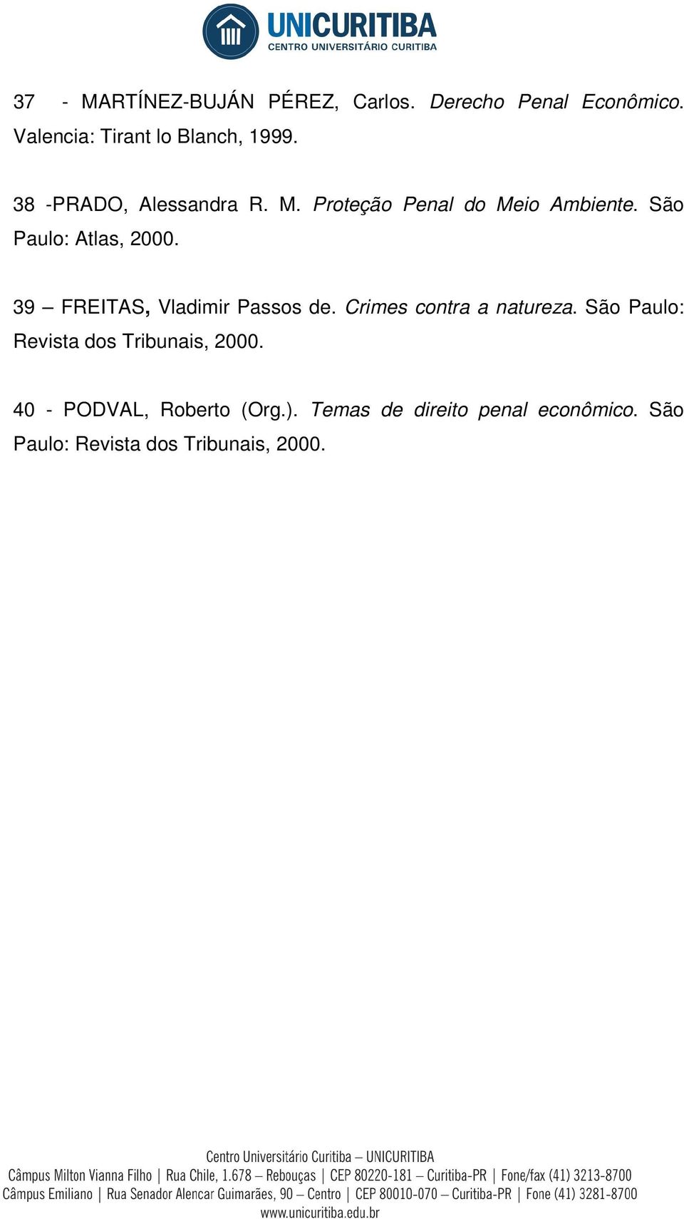 39 FREITAS, Vladimir Passos de. Crimes contra a natureza.