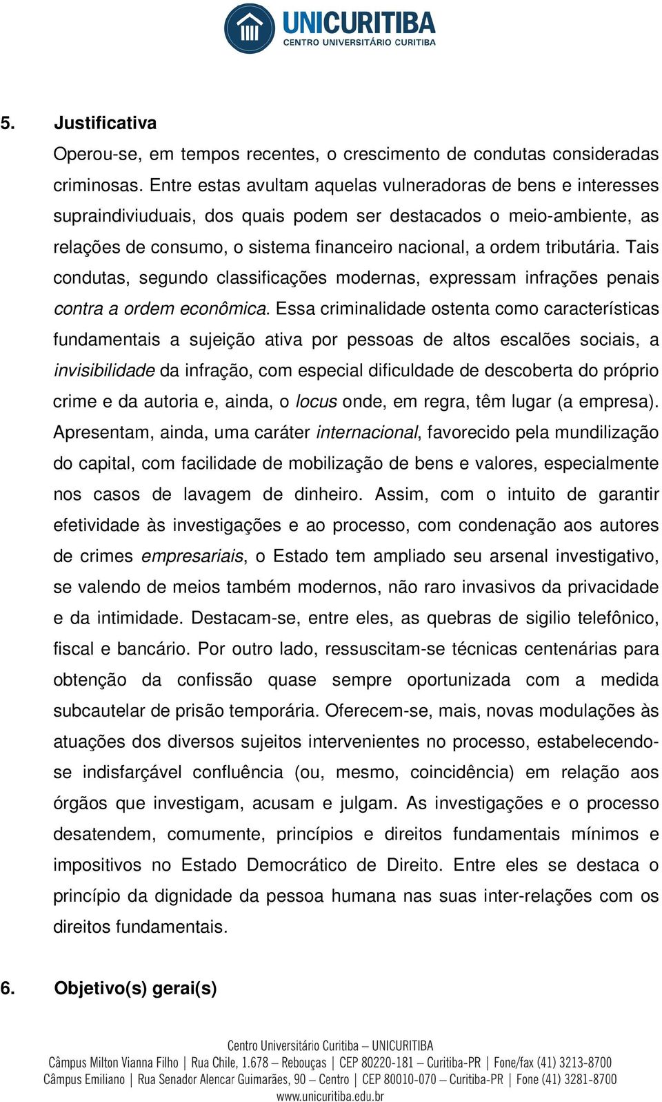 tributária. Tais condutas, segundo classificações modernas, expressam infrações penais contra a ordem econômica.