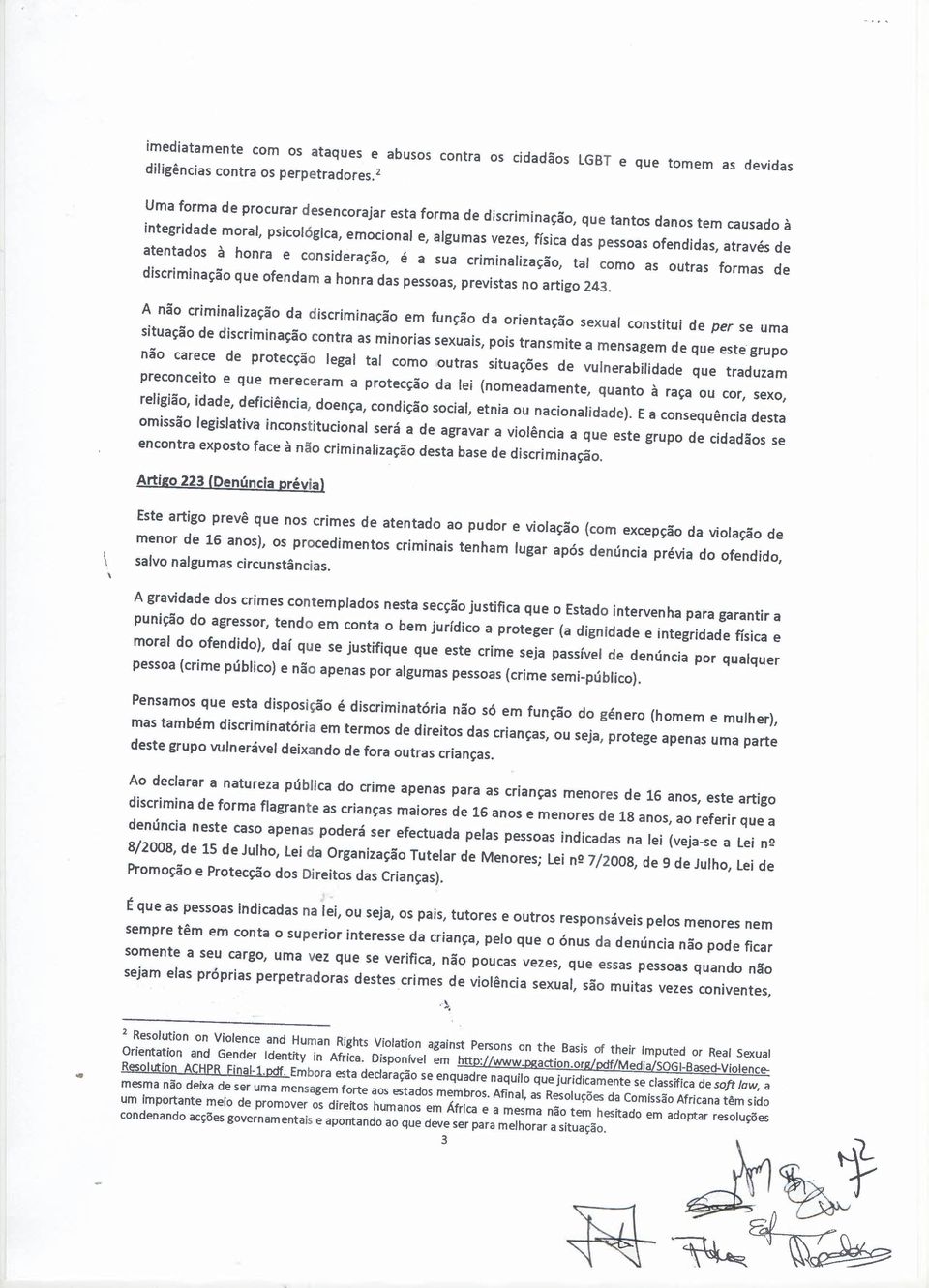 atentados à honra e consideração, é a sua criminalização, tal como as outras formas de discriminação que ofendam a honra das pessoas, previstas no artigo 243.