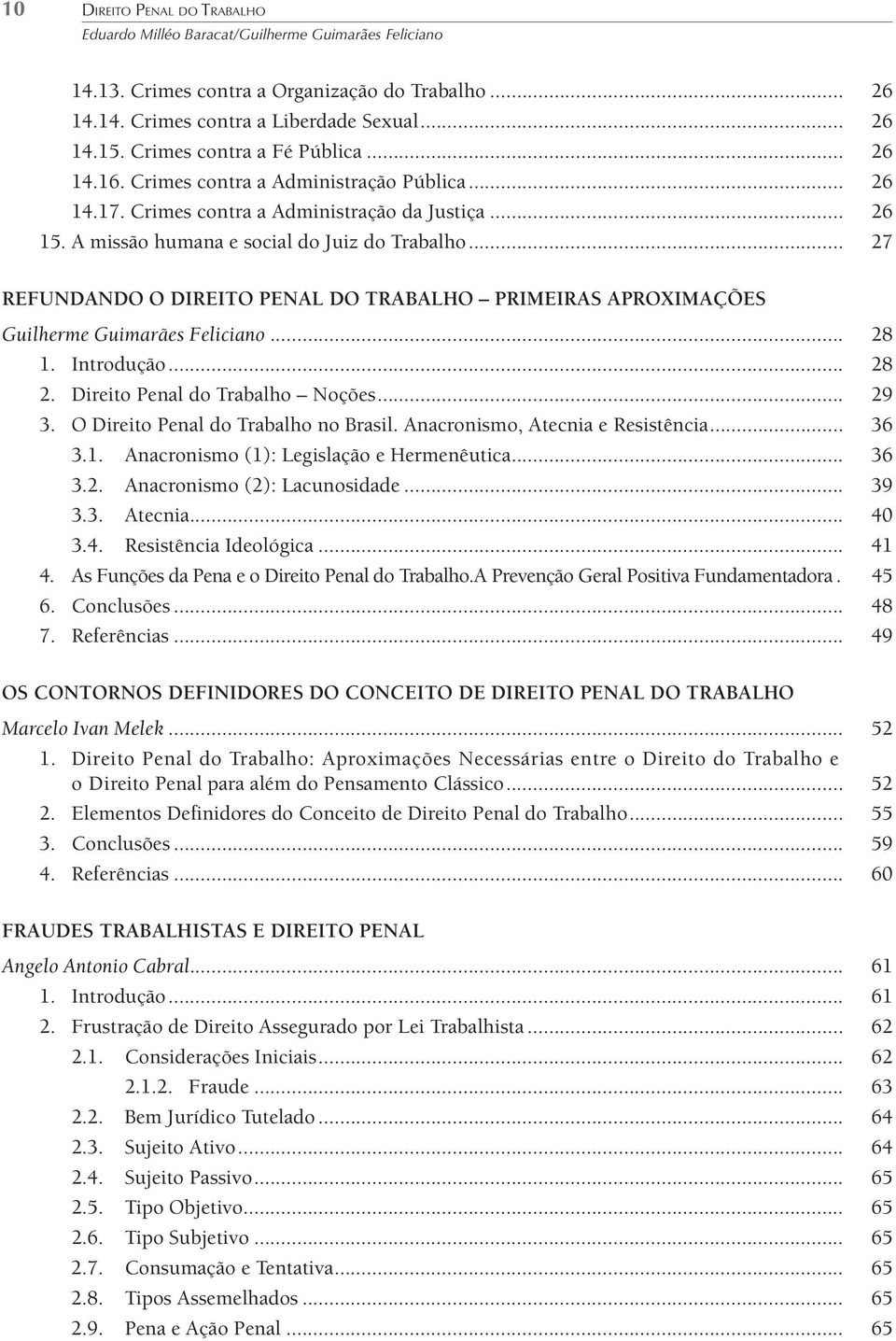 .. 27 Refundando o Direito Penal do Trabalho Primeiras Aproximações Guilherme Guimarães Feliciano... 28 1. Introdução... 28 2. Direito Penal do Trabalho Noções... 29 3.