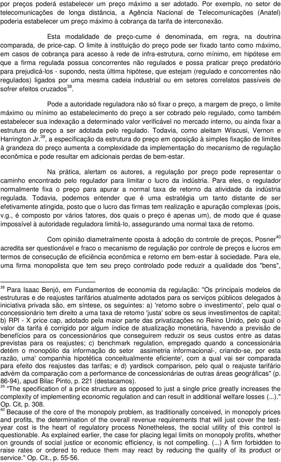 Esta modalidade de preço-cume é denominada, em regra, na doutrina comparada, de price-cap.