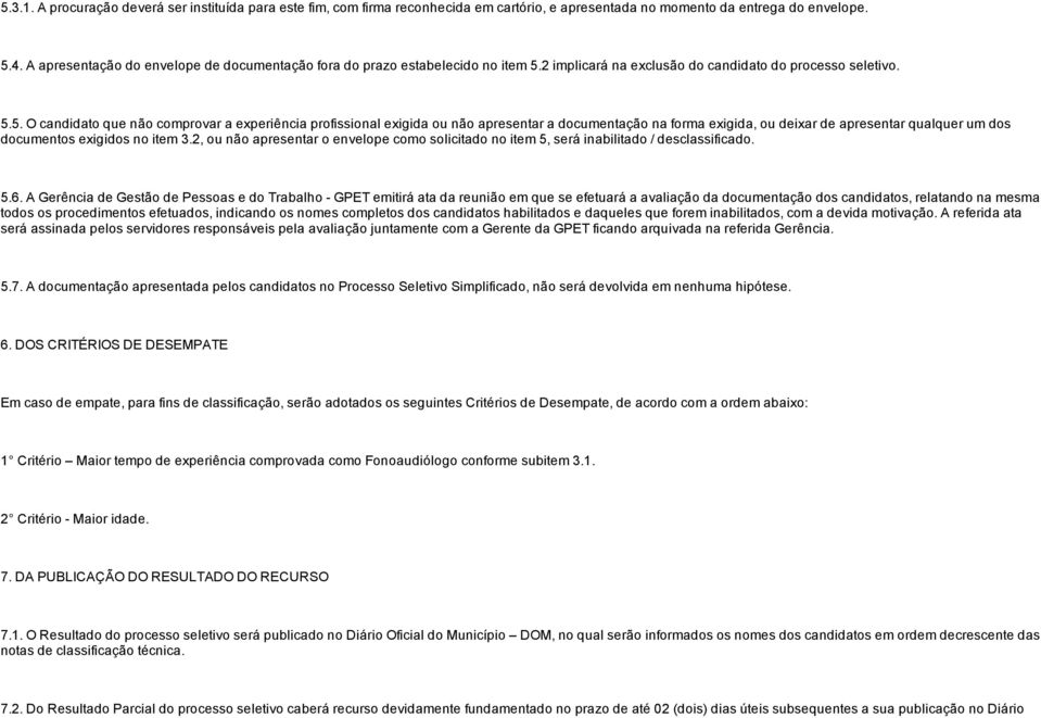 2 implicará na exclusão do candidato do processo seletivo. 5.