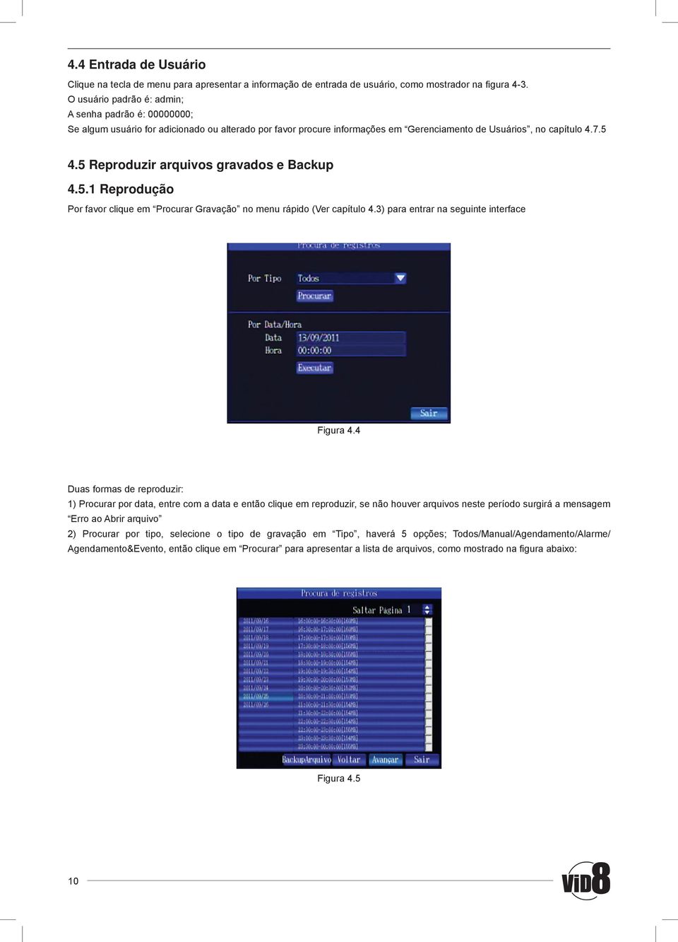 5 Reproduzir arquivos gravados e Backup 4.5.1 Reprodução Por favor clique em Procurar Gravação no menu rápido (Ver capítulo 4.3) para entrar na seguinte interface Figura 4.