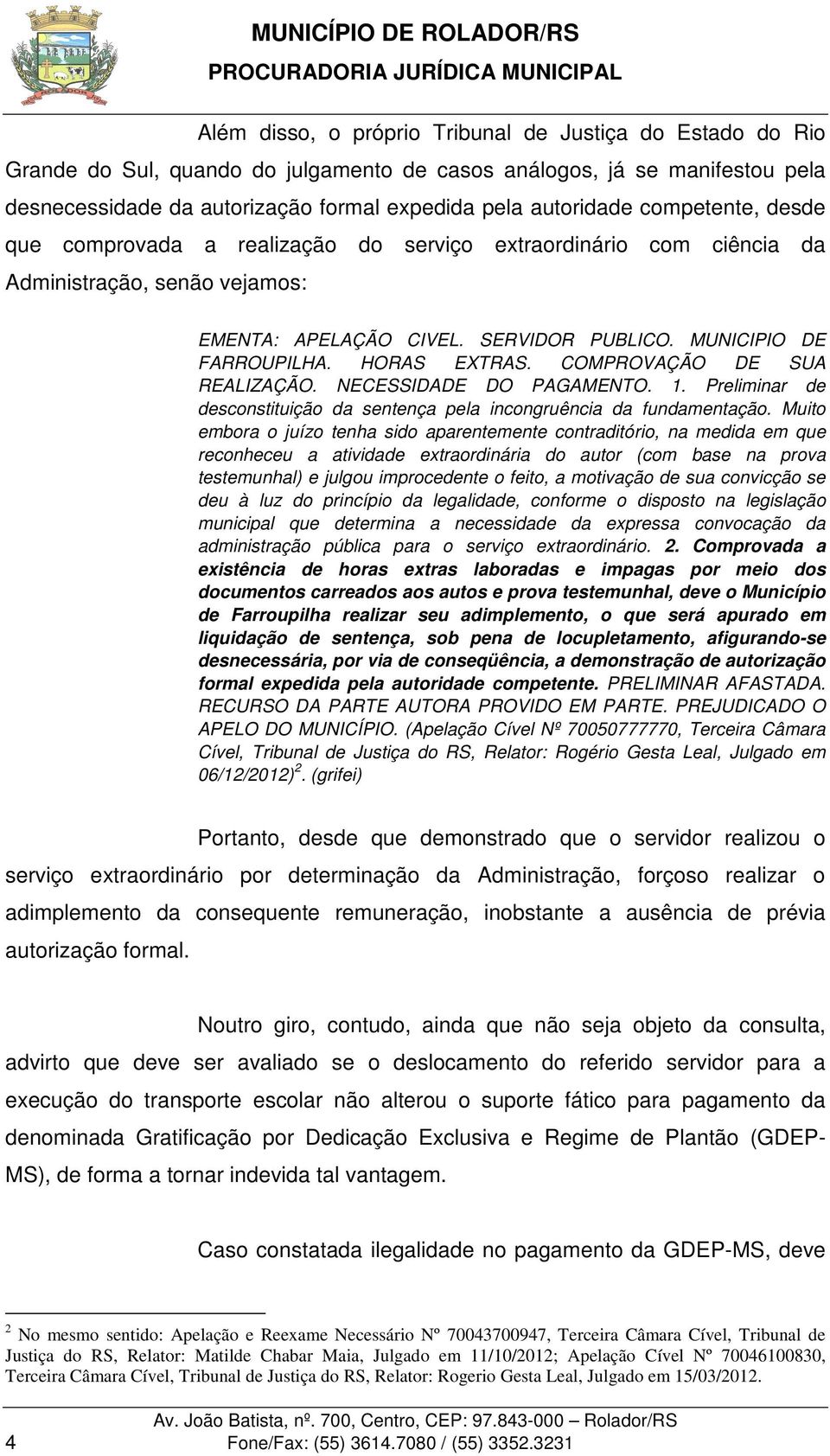 COMPROVAÇÃO DE SUA REALIZAÇÃO. NECESSIDADE DO PAGAMENTO. 1. Preliminar de desconstituição da sentença pela incongruência da fundamentação.