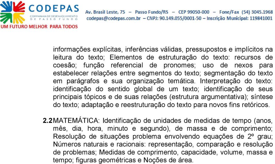 Interpretação do texto: identificação do sentido global de um texto; identificação de seus principais tópicos e de suas relações (estrutura argumentativa); síntese do texto; adaptação e