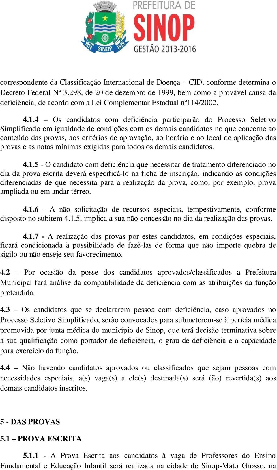 99, bem como a provável causa da deficiência, de acordo com a Lei Complementar Estadual nº11