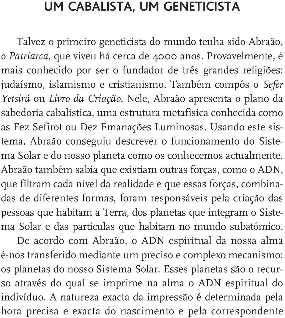 Nele, Abraão apresenta o plano da sabedoria cabalística, uma estrutura metafísica conhecida como as Fez Sefirot ou Dez Emanações Luminosas.