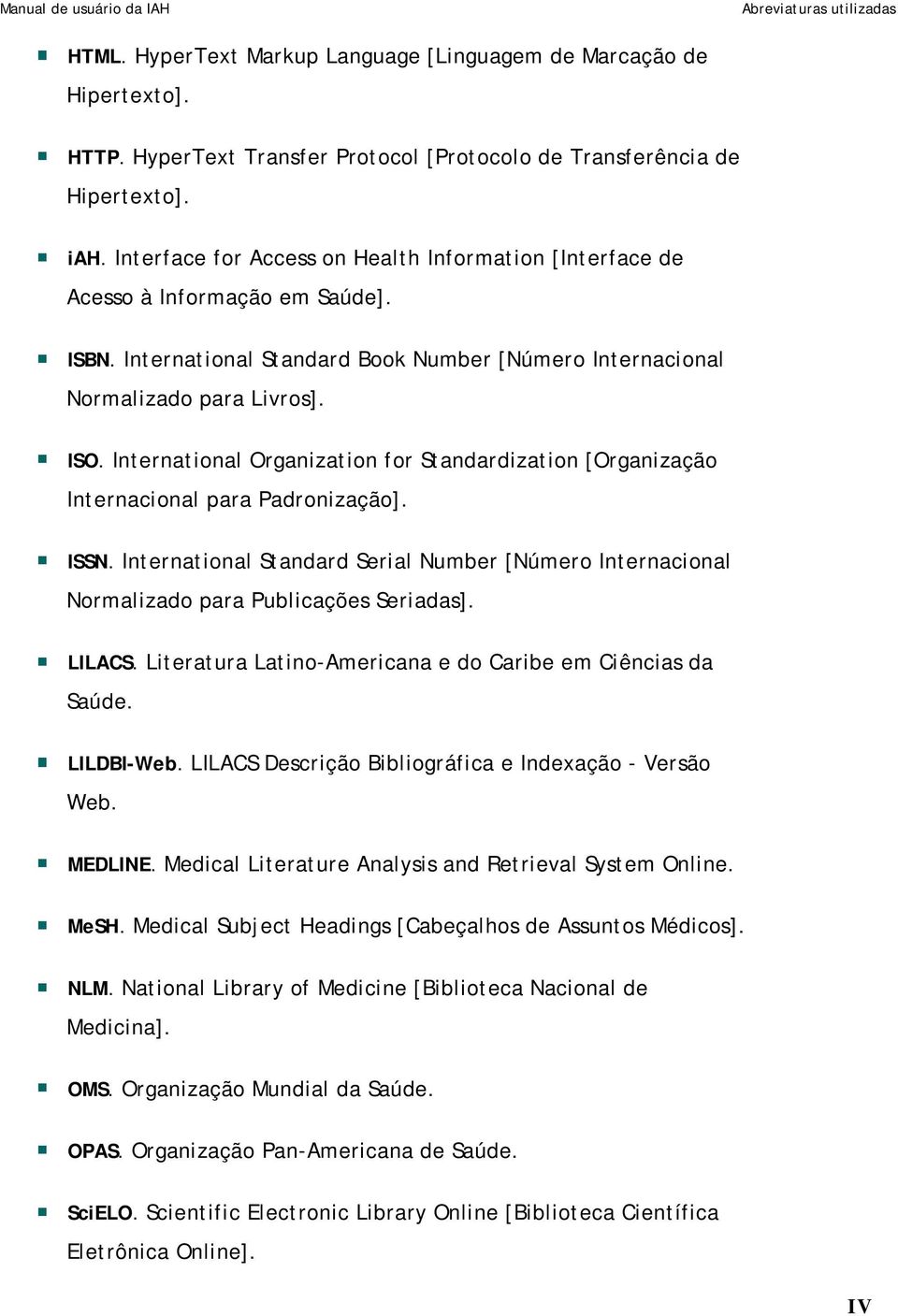 International Organization for Standardization [Organização Internacional para Padronização]. ISSN. International Standard Serial Number [Número Internacional Normalizado para Publicações Seriadas].