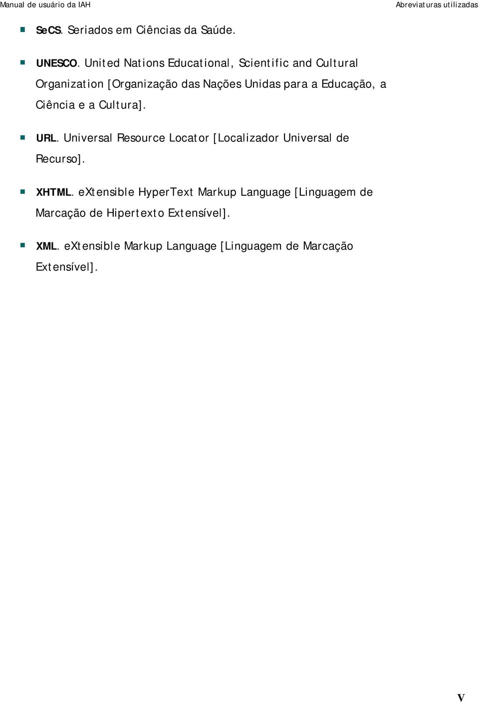 Educação, a Ciência e a Cultura]. URL. Universal Resource Locator [Localizador Universal de Recurso]. XHTML.