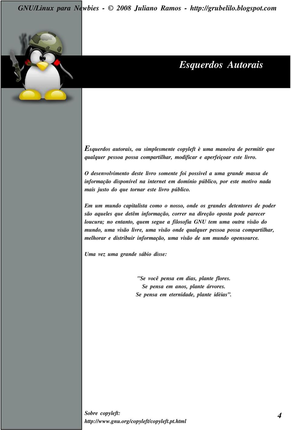 O de s e nvol vim e nto de s te l ivro s om e nte foi pos s ive la u m a grande m as s a de inform ação dis poníve lna inte rne t e m dom ínio públ ico, por e s te m otivo nada m ais ju s to do q u e