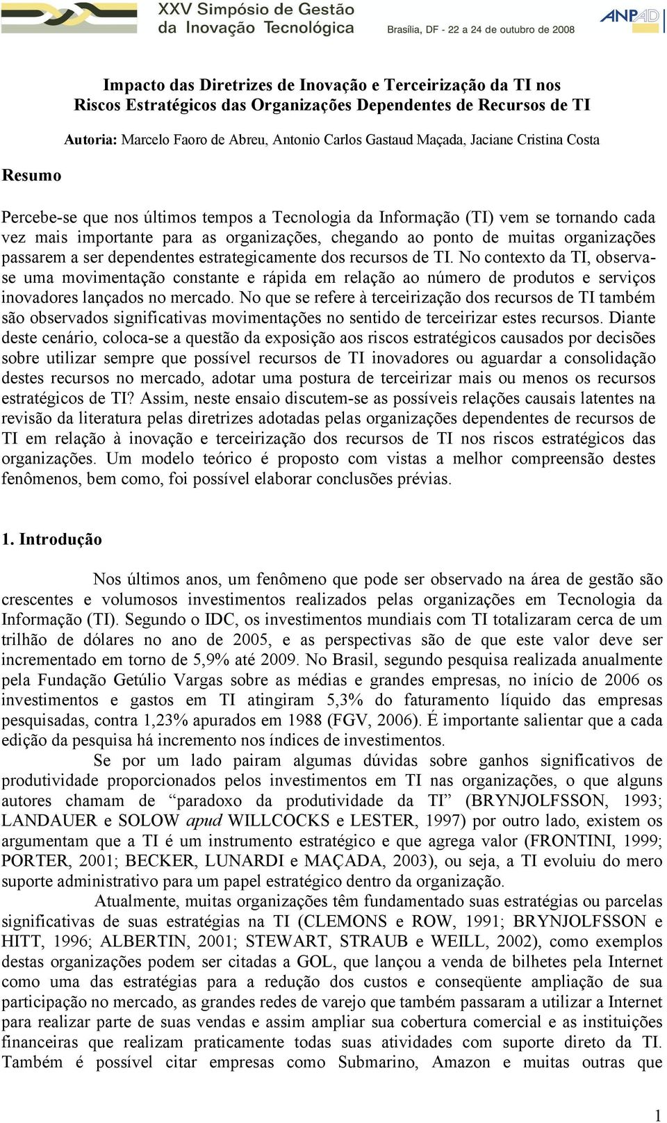 passarem a ser dependentes estrategicamente dos recursos de TI.