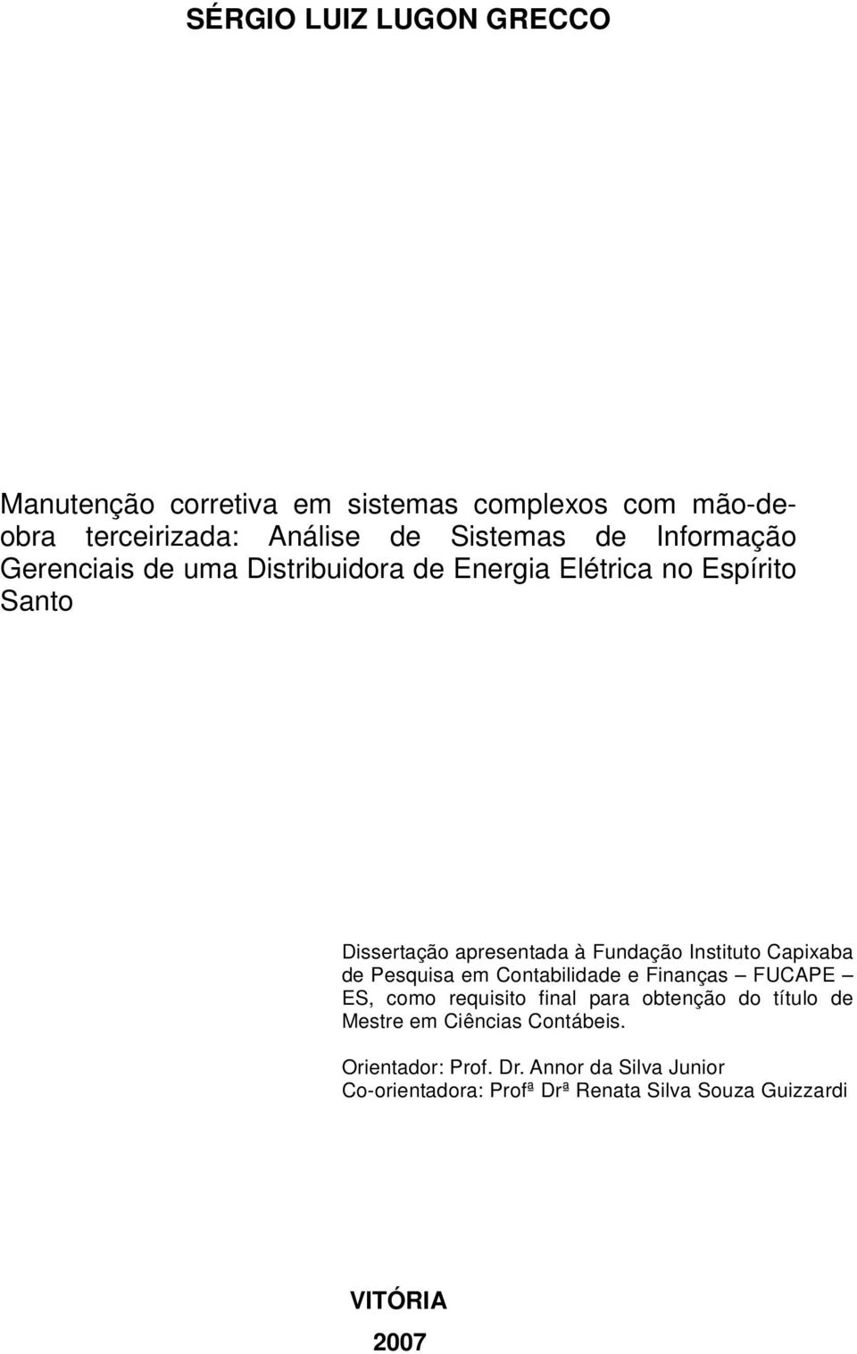 Instituto Capixaba de Pesquisa em Contabilidade e Finanças FUCAPE ES, como requisito final para obtenção do título de