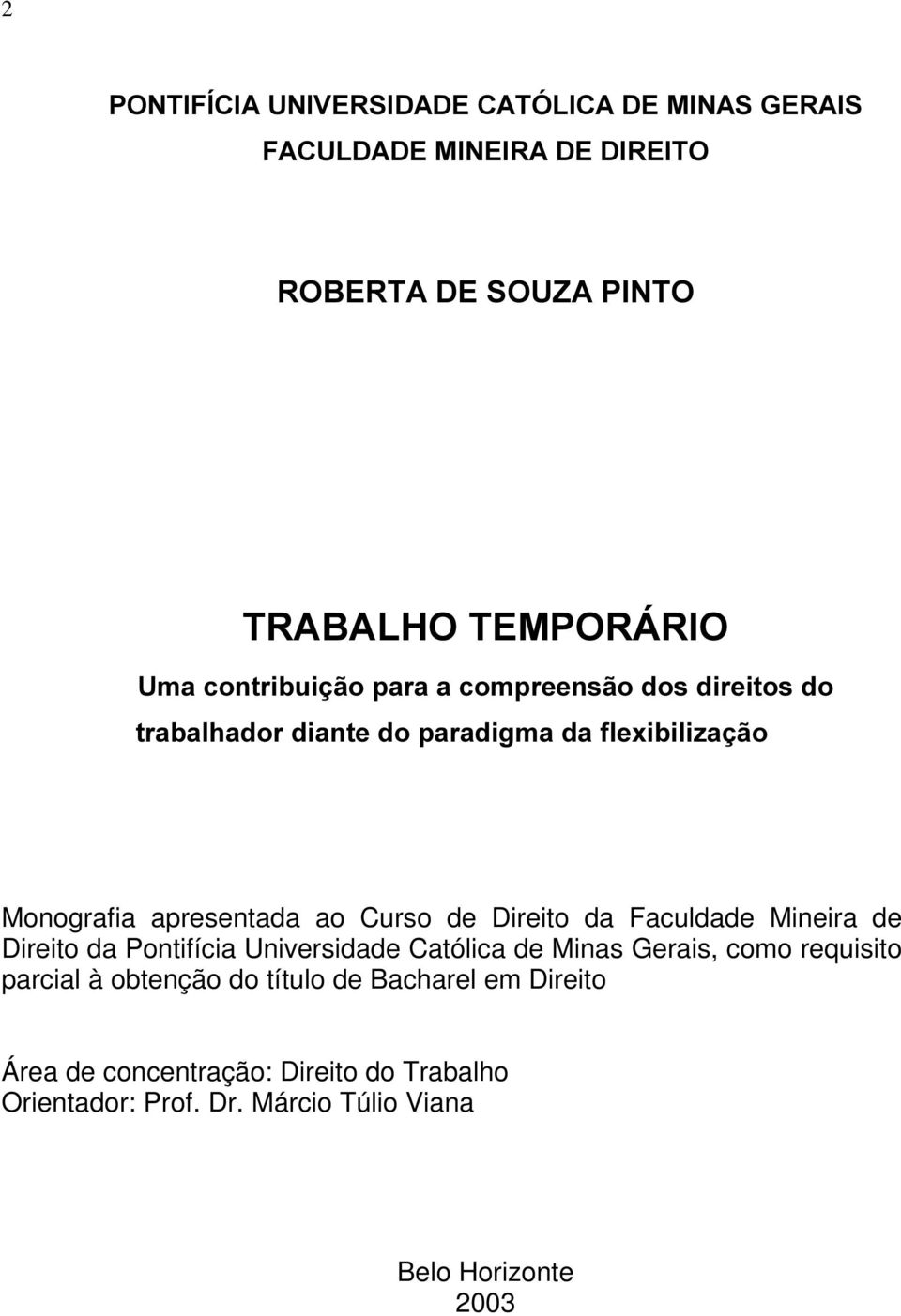 Direito da Faculdade Mineira de Direito da Pontifícia Universidade Católica de Minas Gerais, como requisito parcial à