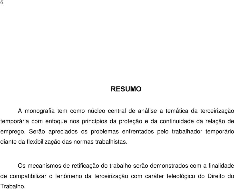 Serão apreciados os problemas enfrentados pelo trabalhador temporário diante da flexibilização das normas