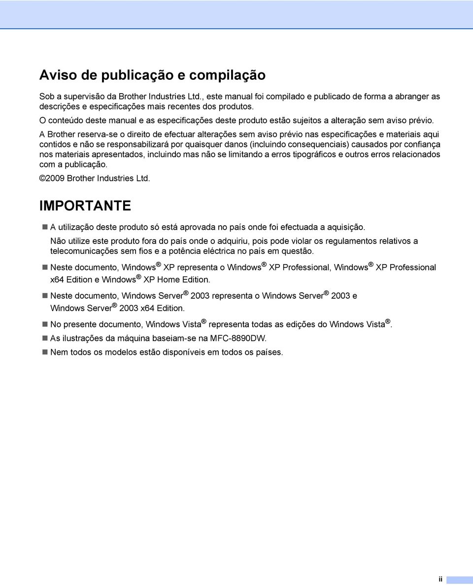 A Brother reserva-se o direito de efectuar alterações sem aviso prévio nas especificações e materiais aqui contidos e não se responsabilizará por quaisquer danos (incluindo consequenciais) causados