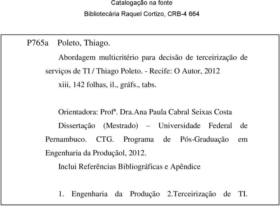 Orientadora: Profª. Dra.Ana Paula Cabral Seixas Costa Dissertação (Mestrado) Universidade Federal de Pernambuco. CTG.