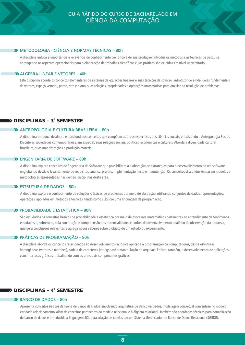 ALGEBRA LINEAR E VETORES 40h Esta disciplina abrda s cnceits elementares de sistemas de equações lineares e suas técnicas de sluçã, intrduzind ainda ideias fundamentais de vetres, espaç vetrial, pnt,