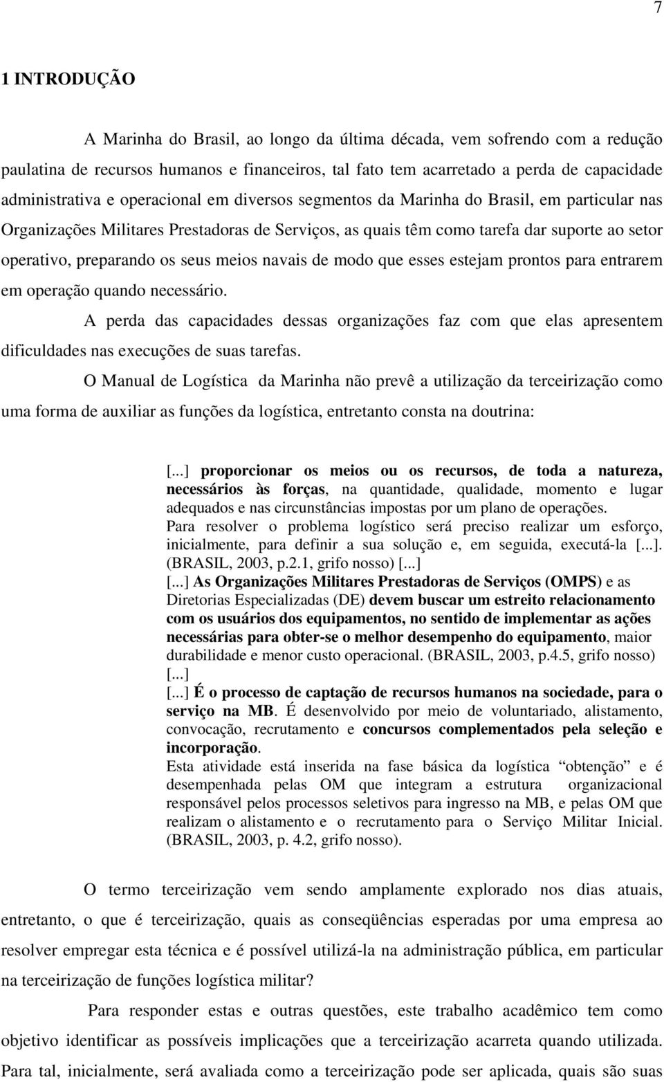 meios navais de modo que esses estejam prontos para entrarem em operação quando necessário.