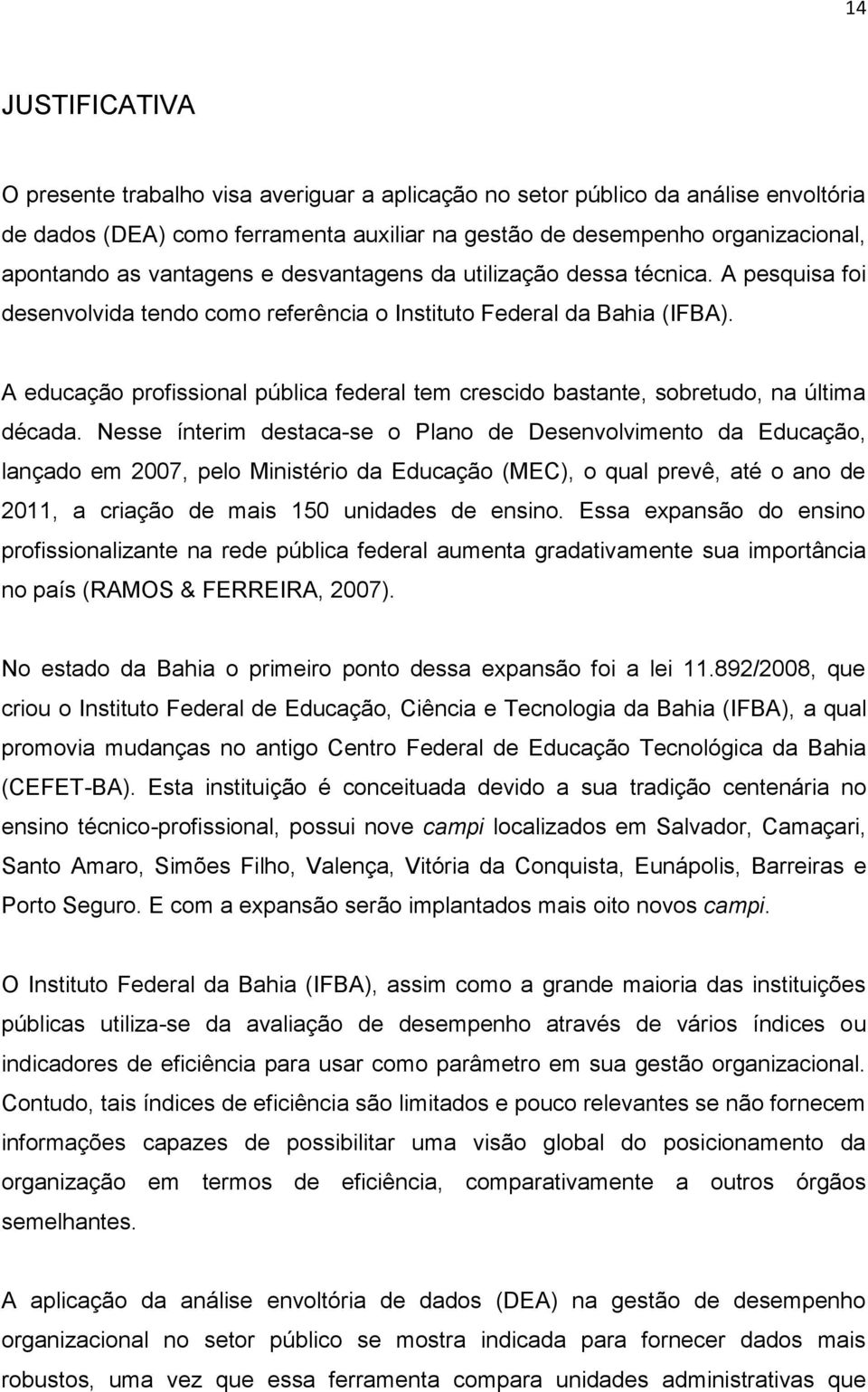 A educação profissional pública federal tem crescido bastante, sobretudo, na última década.