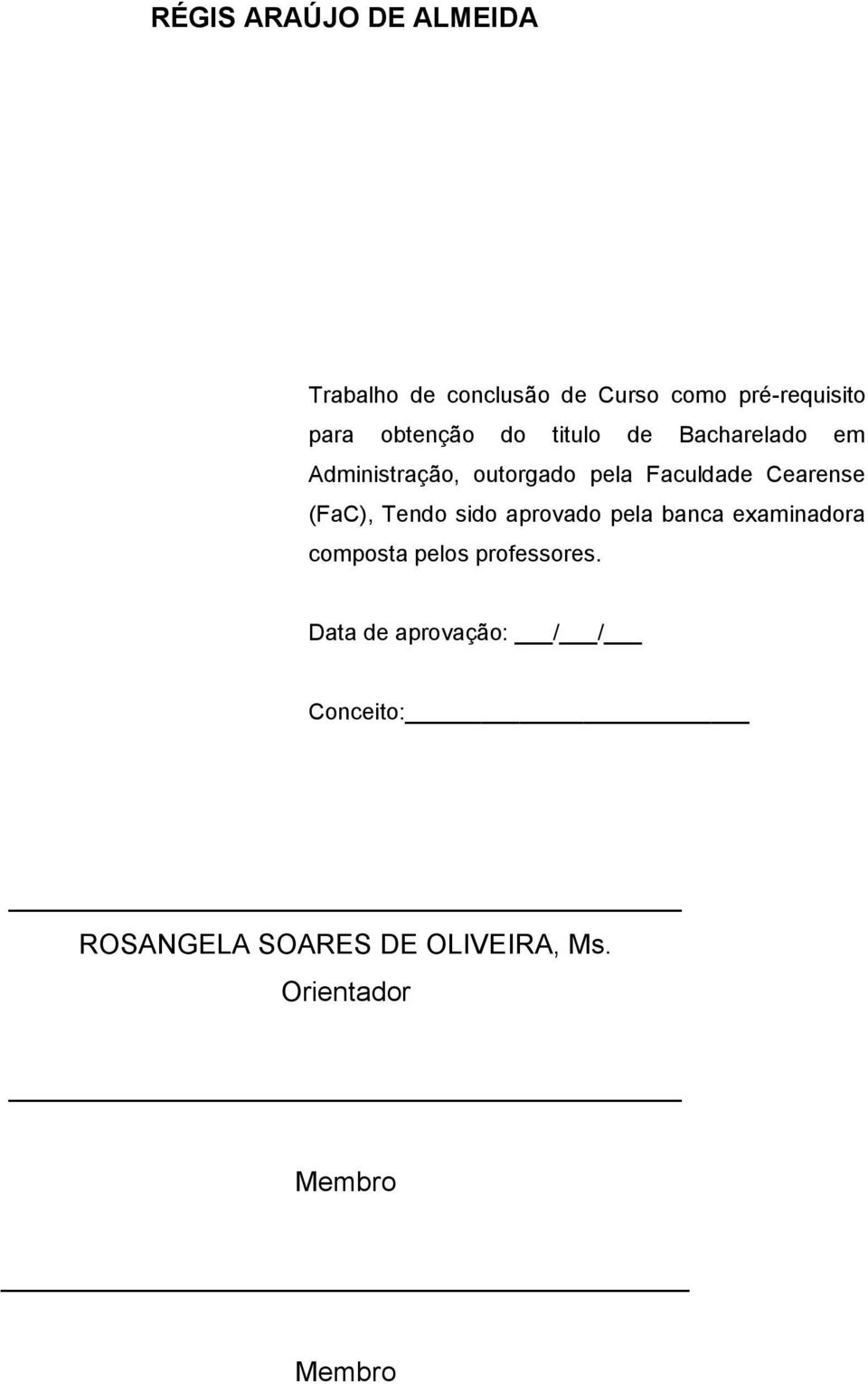 Cearense (FaC), Tendo sido aprovado pela banca examinadora composta pelos