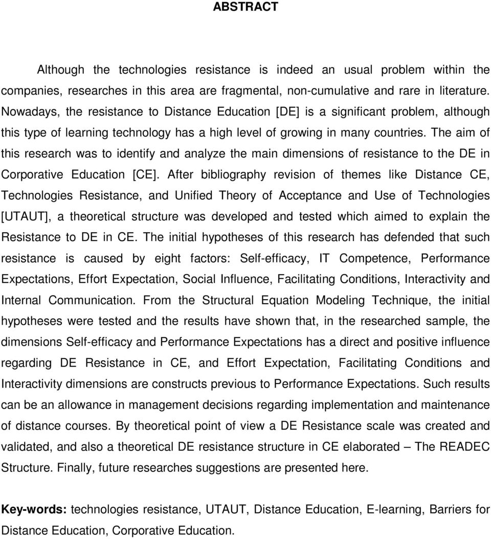 The aim of this research was to identify and analyze the main dimensions of resistance to the DE in Corporative Education [CE].