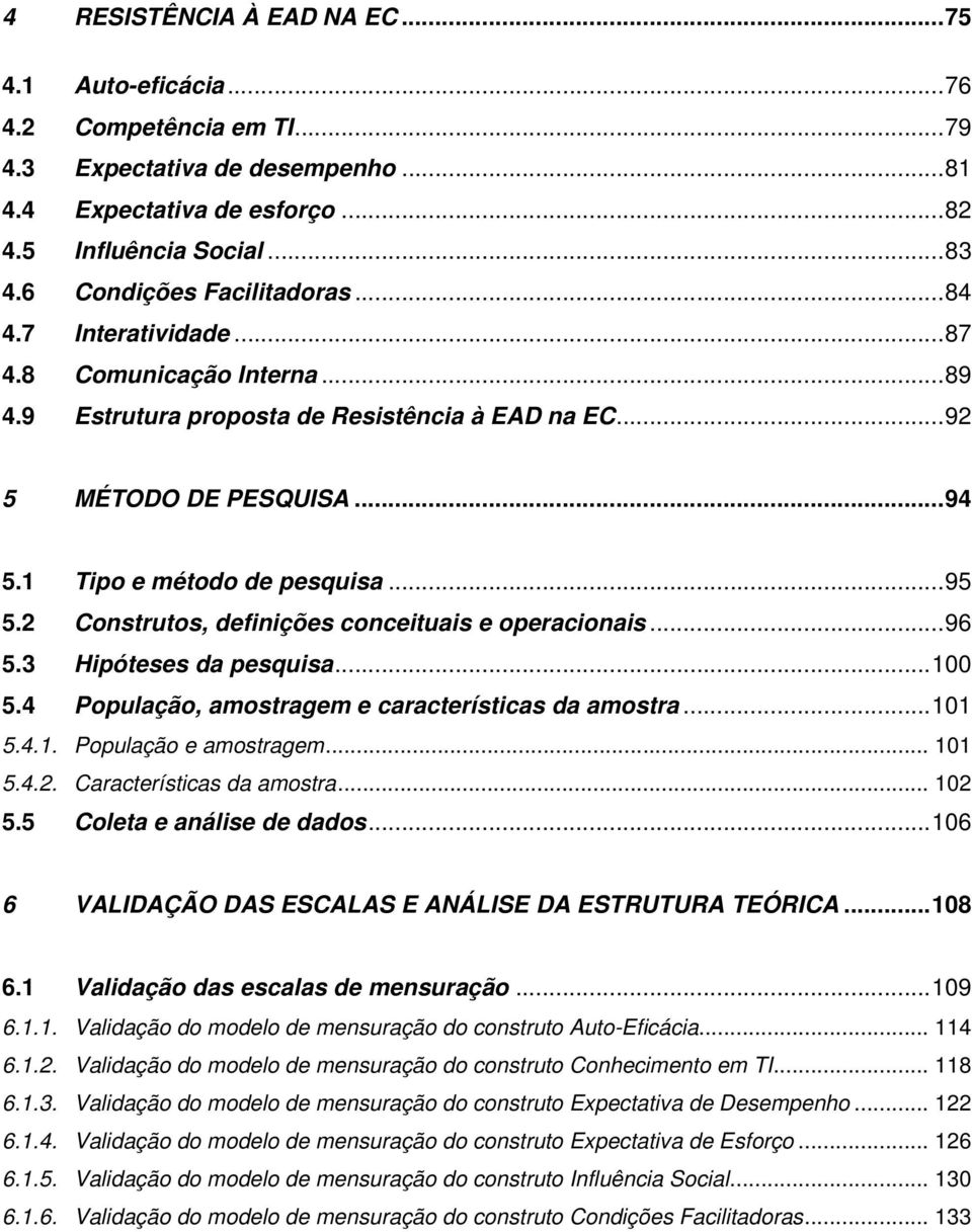 2 Construtos, definições conceituais e operacionais...96 5.3 Hipóteses da pesquisa...100 5.4 População, amostragem e características da amostra...101 5.4.1. População e amostragem... 101 5.4.2. Características da amostra.