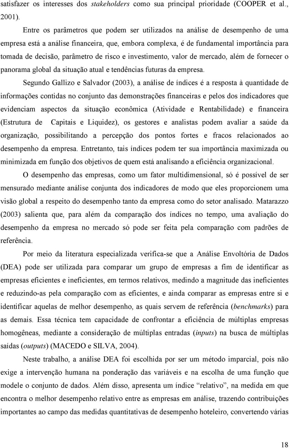 risco e investimento, valor de mercado, além de fornecer o panorama global da situação atual e tendências futuras da empresa.