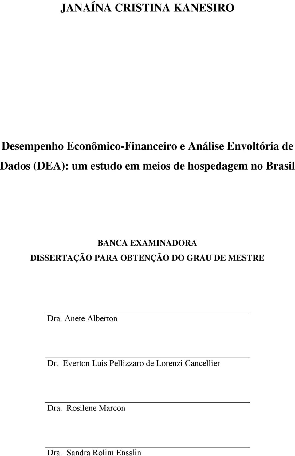 DISSERTAÇÃO PARA OBTENÇÃO DO GRAU DE MESTRE Dra. Anete Alberton Dr.