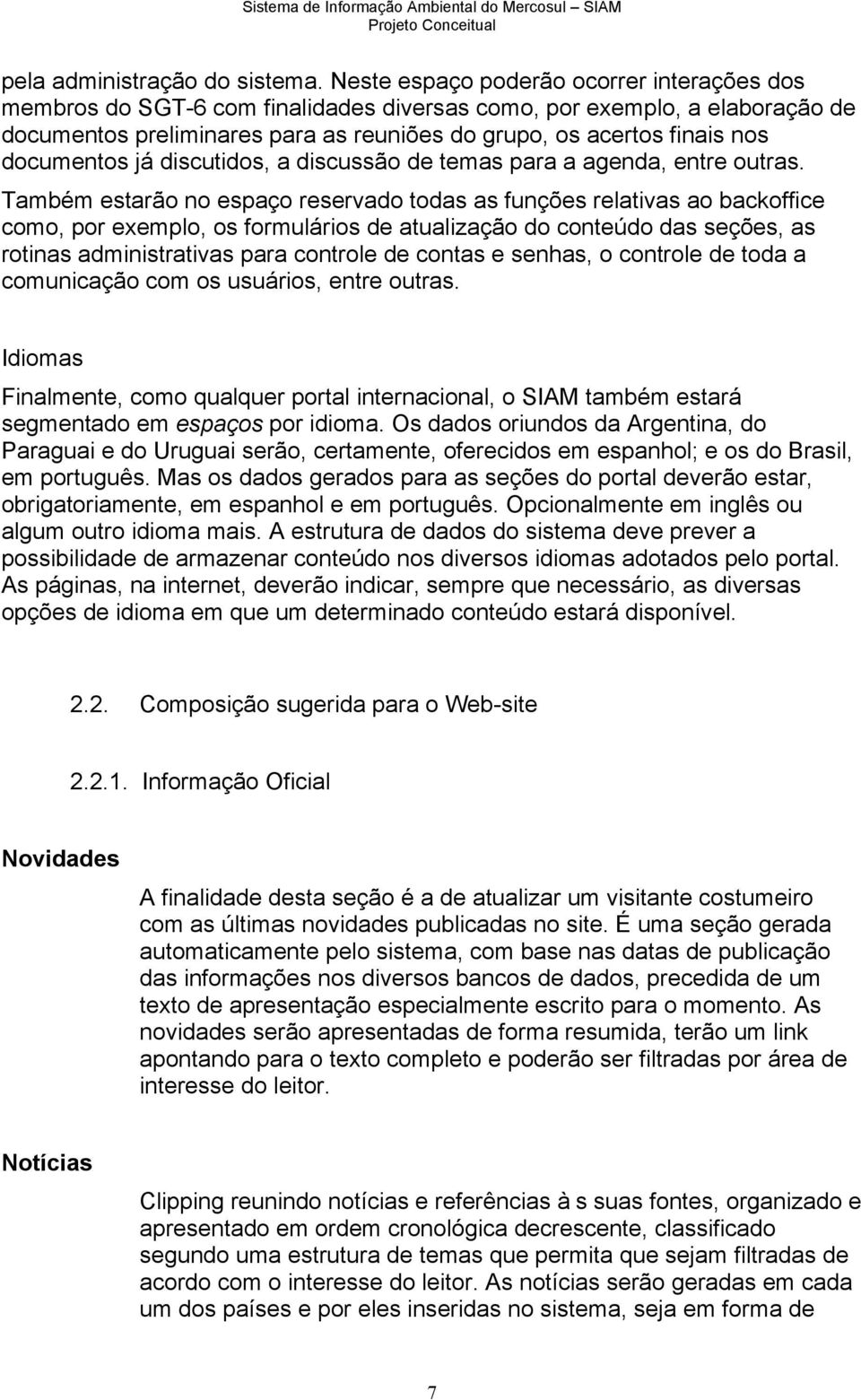 documentos já discutidos, a discussão de temas para a agenda, entre outras.