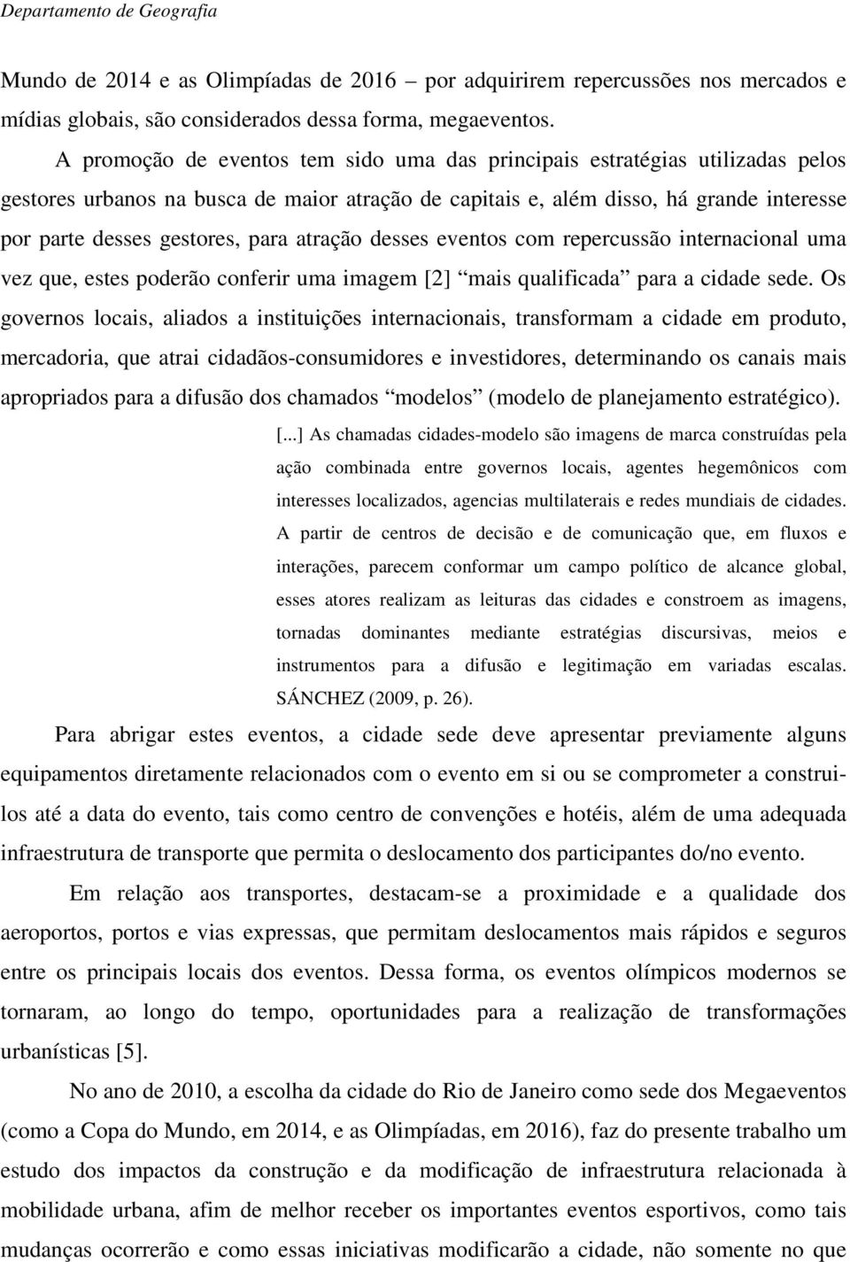 para atração desses eventos com repercussão internacional uma vez que, estes poderão conferir uma imagem [2] mais qualificada para a cidade sede.