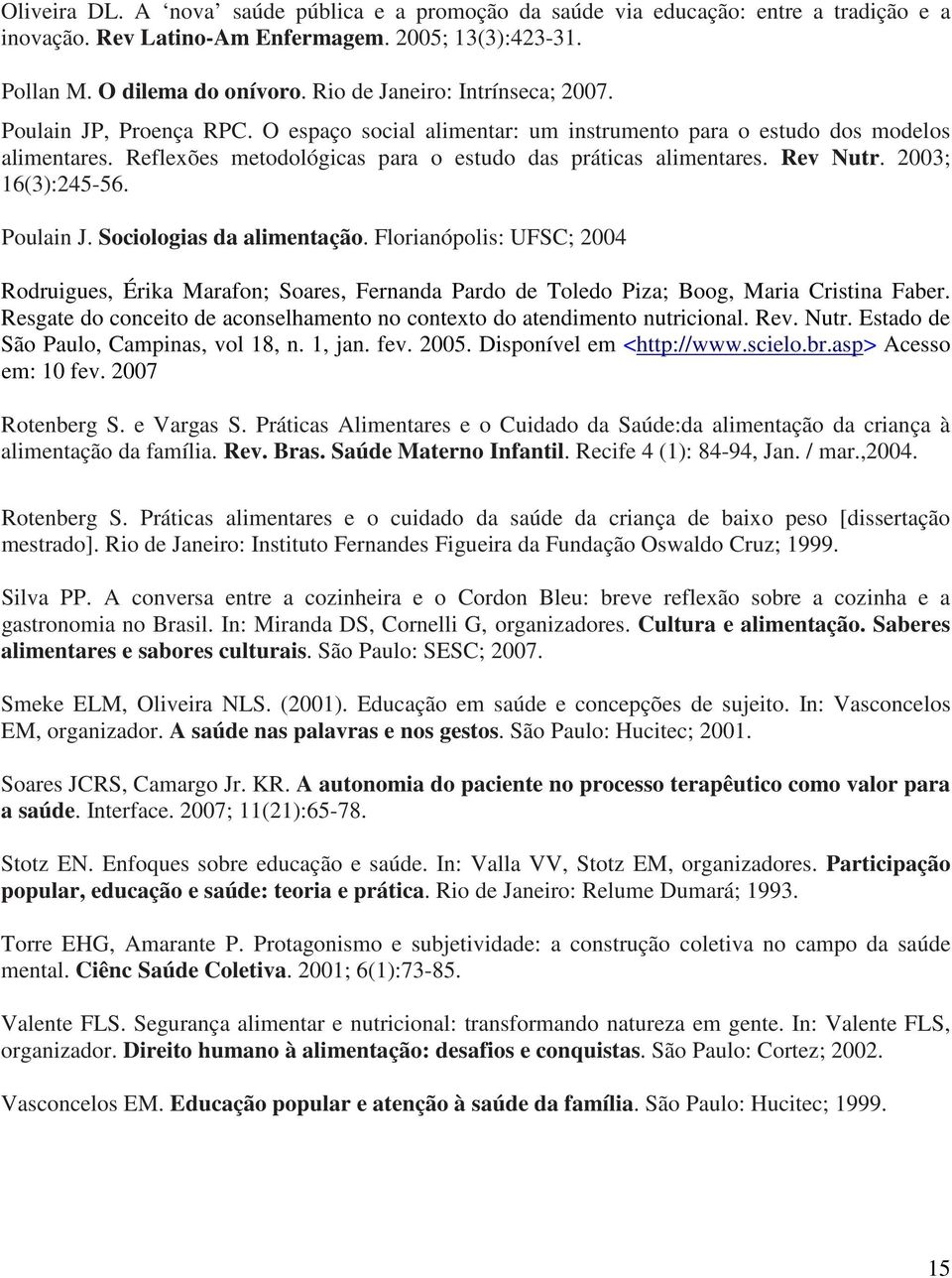 Reflexões metodológicas para o estudo das práticas alimentares. Rev Nutr. 2003; 16(3):245-56. Poulain J. Sociologias da alimentação.