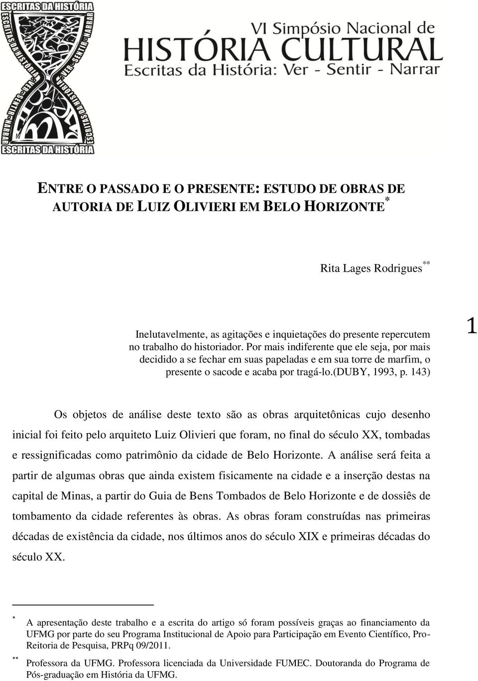 143) 1 Os objetos de análise deste texto são as obras arquitetônicas cujo desenho inicial foi feito pelo arquiteto Luiz Olivieri que foram, no final do século XX, tombadas e ressignificadas como