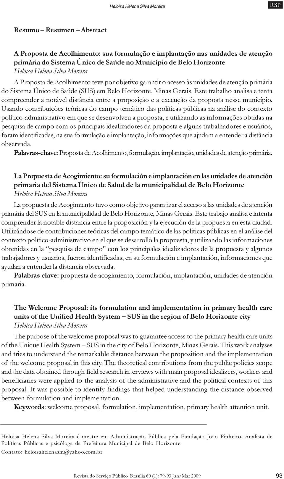 Este trabalho analisa e tenta compreender a notável distância entre a proposição e a execução da proposta nesse município.