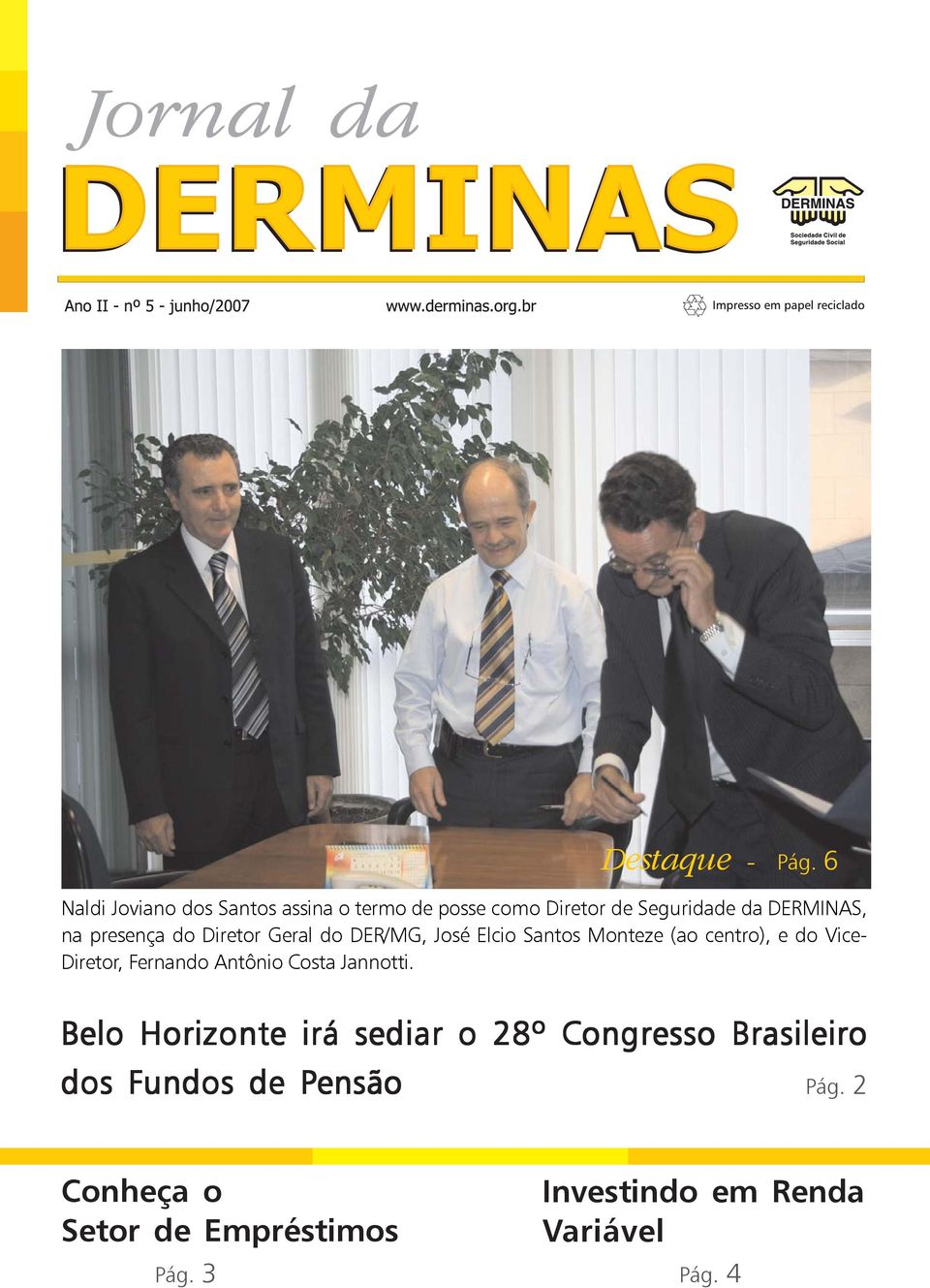 presença do Diretor Geral do DER/MG, José Elcio Santos Monteze (ao centro), e do Vice- Diretor,