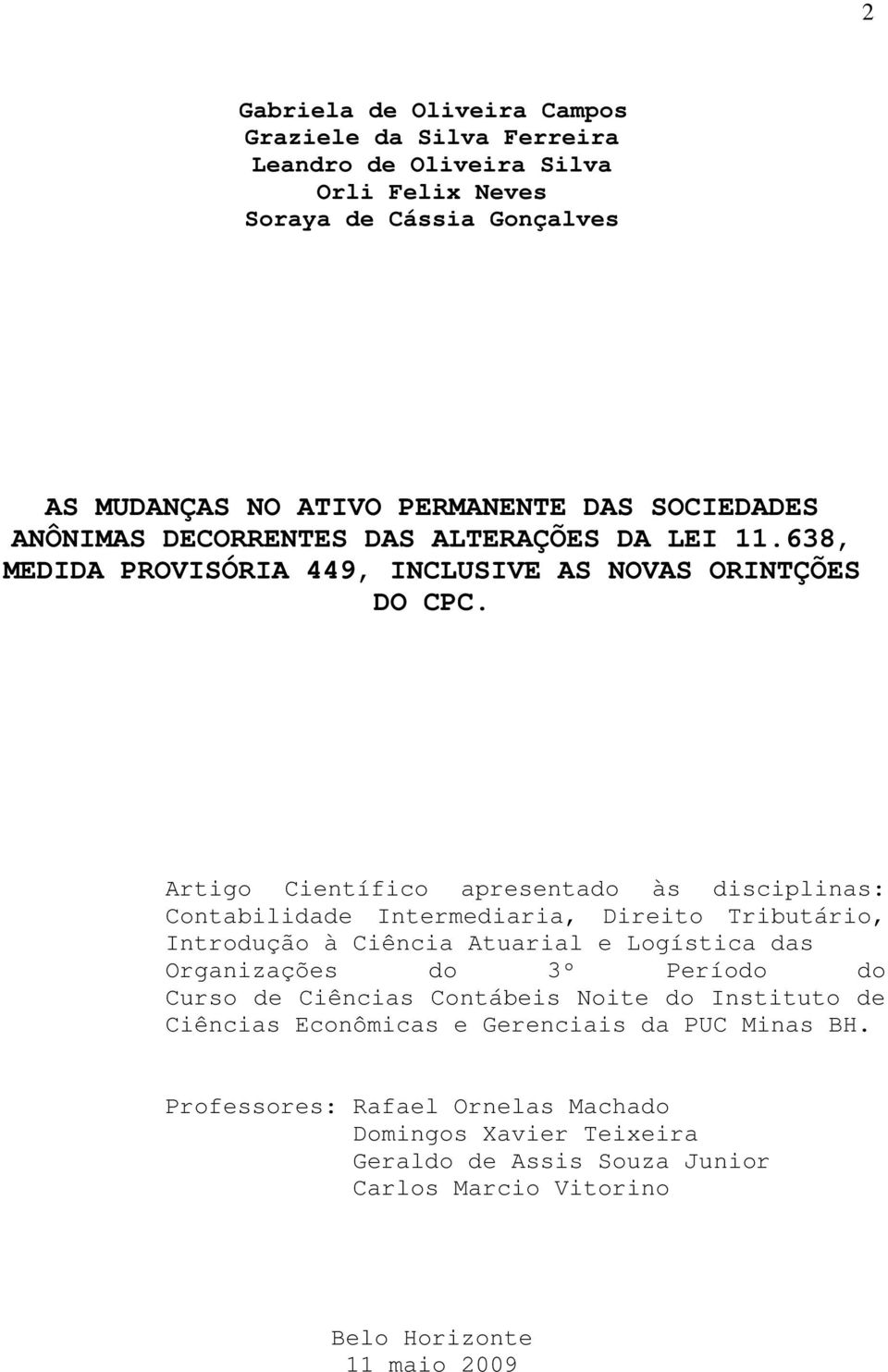 Artigo Científico apresentado às disciplinas: Contabilidade Intermediaria, Direito Tributário, Introdução à Ciência Atuarial e Logística das Organizações do 3º Período do